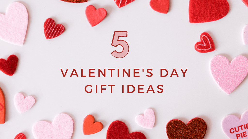 5 Valentine’s Day Gift Ideas For The One You Love