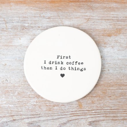 ‘First I drink coffee then I do things' Porcelain Coaster, Gift Shop East Kilbride